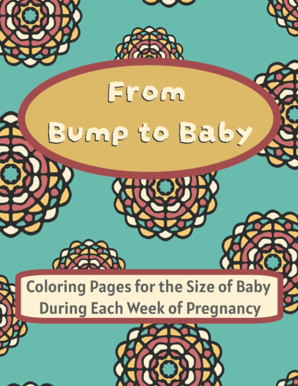 From Bump to Baby Coloring Pages for the Size of Baby During Each Week of Pregnancy: Stress Relief, Countdown to Baby, Adult Coloring Book