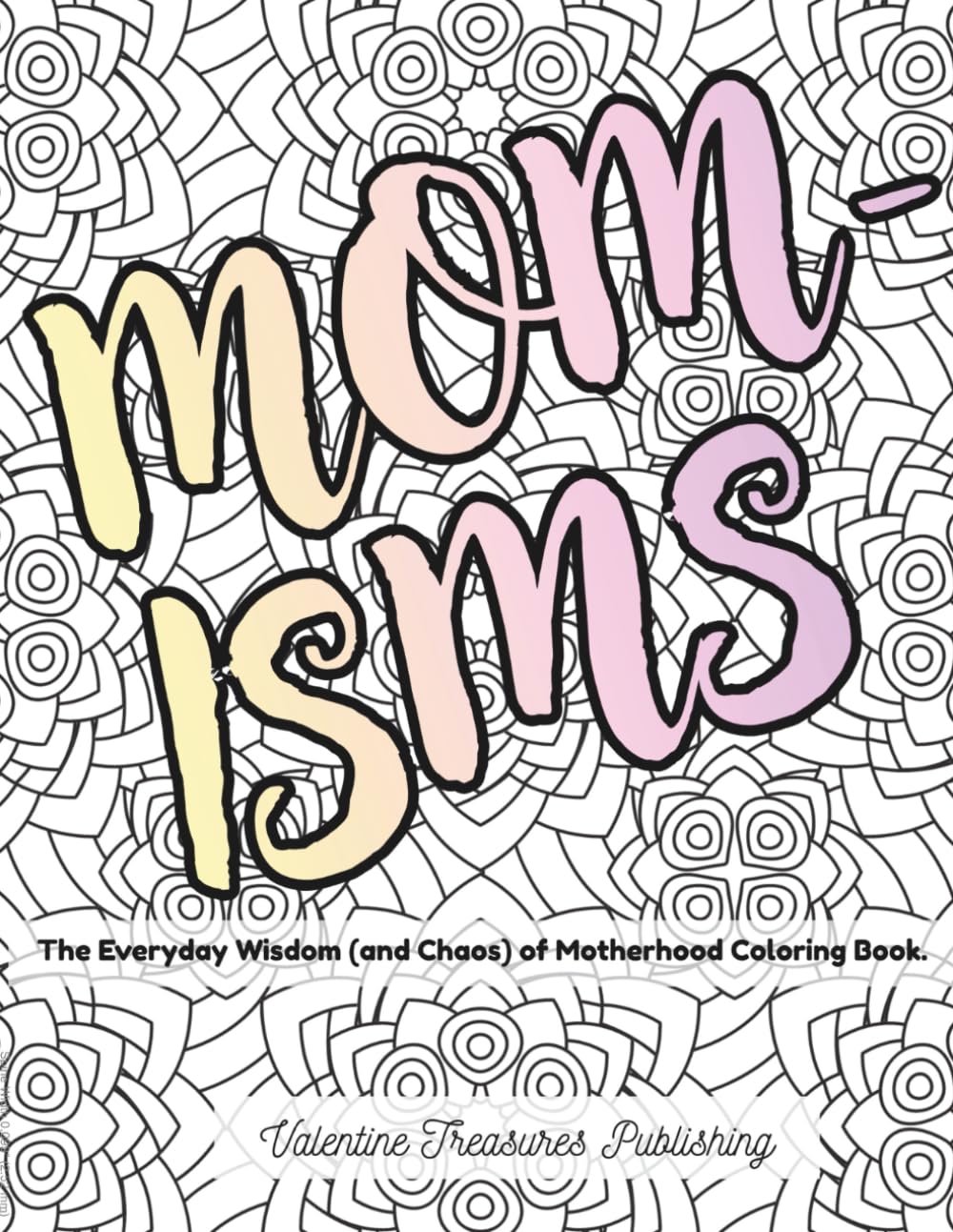 MOM-Isms: The Everyday Wisdom (and Chaos) of Motherhood Coloring Book