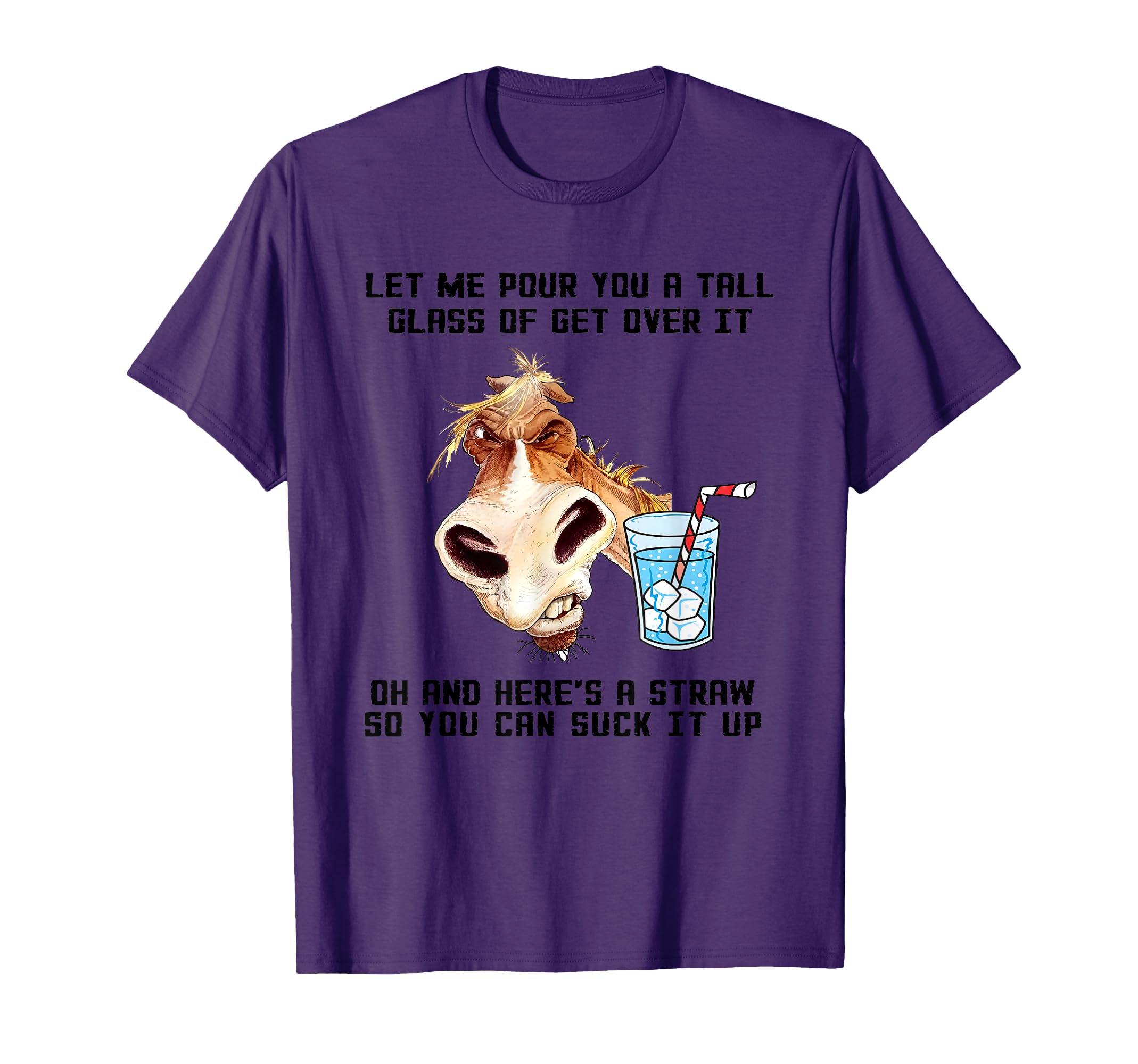 Horse Let Me Pour You A Tall Glass Of Get Over It T-Shirt