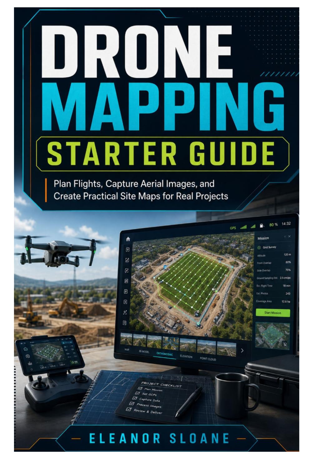 Drone Mapping Starter Guide: Plan Flights, Capture Aerial Images, and Create Practical Site Maps for Real Projects