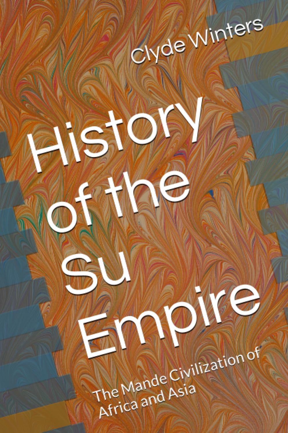 History of the Su Empire: The Mande Civilization of Africa and Asia