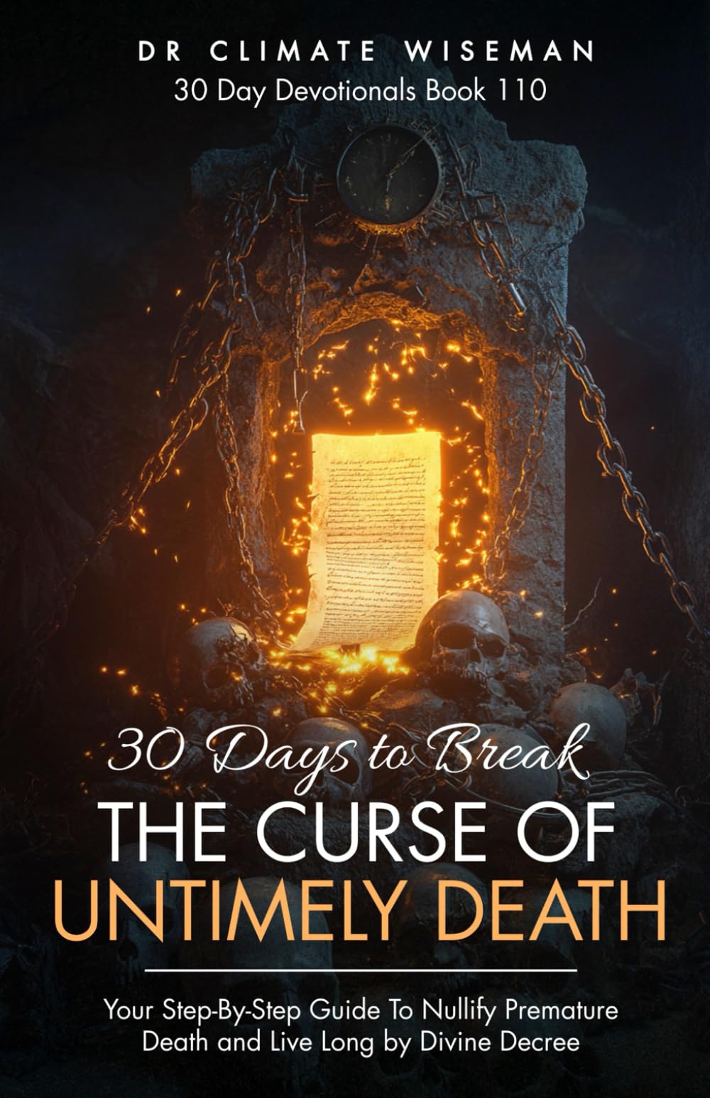 30 Days to Break the Curse of Untimely Death: Your Step-By-Step Guide To Nullify Premature Death and Live Long by Divine Decree (30 Day Devotionals)