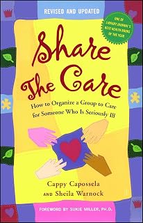 Share The Care: How to Organize a Group to Care for Someone Who Is Seriously Ill, (Revised and Updated)