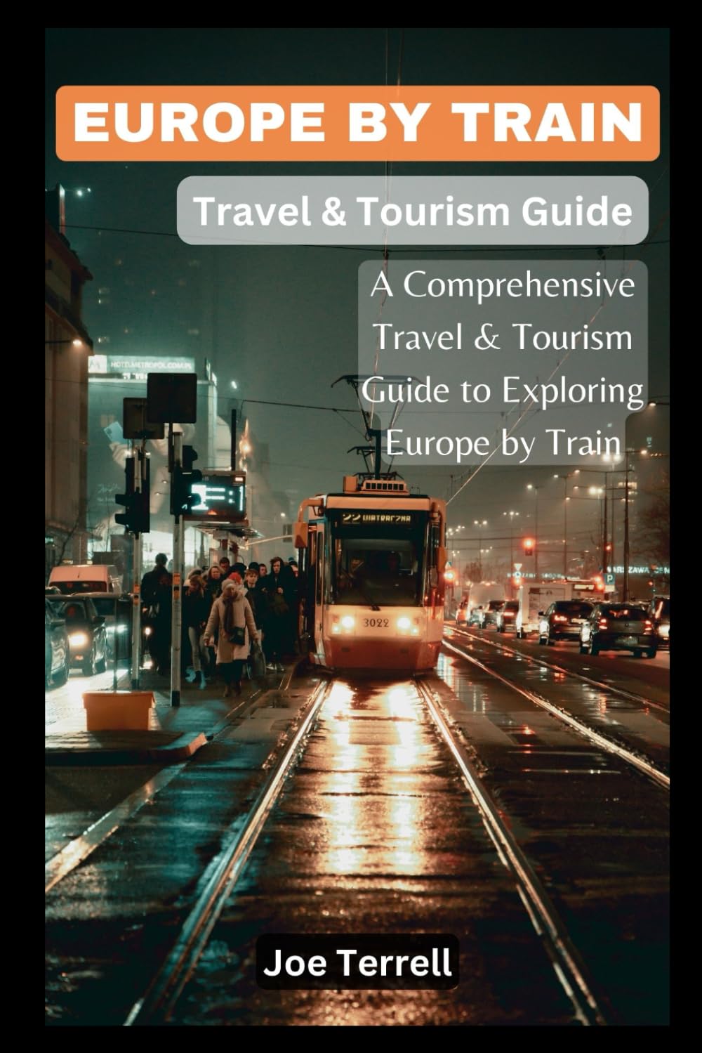 Europe by Train Travel and Tourism Guide: A Comprehensive Travel and Tourism Guide to Exploring Europe by Train