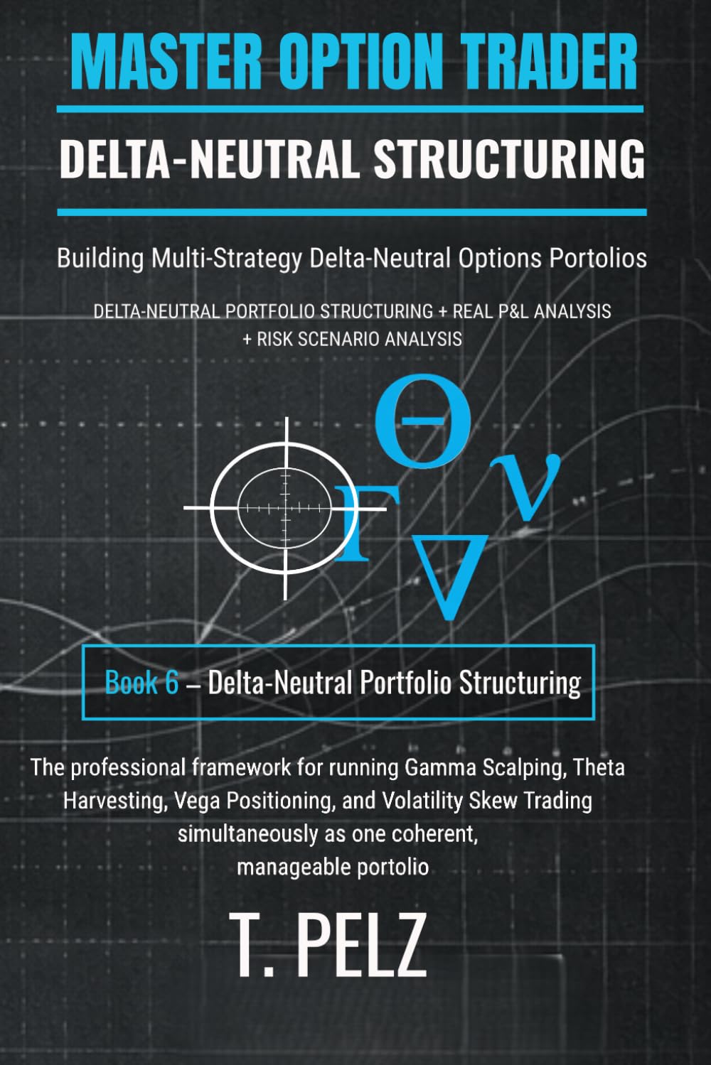 DELTA-NEUTRAL PORTFOLIO STRUCTURING: MASTER OPTION TRADER: Building Multi-Strategy Delta-Neutral Options Portfolios: 6