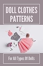 Doll Clothes Patterns: For All Types Of Dolls: Sewing American Girl Doll Clothes By Marti Curbelo