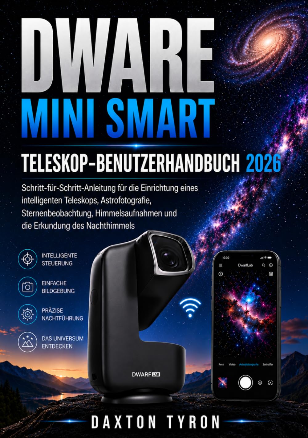 DWARF MINI SMART Teleskop-Benutzerhandbuch 2026: Schritt-für-Schritt-Anleitung für die Einrichtung eines intelligenten Teleskops, Astrofotografie, ... und die Erkundung des Nachthimmels