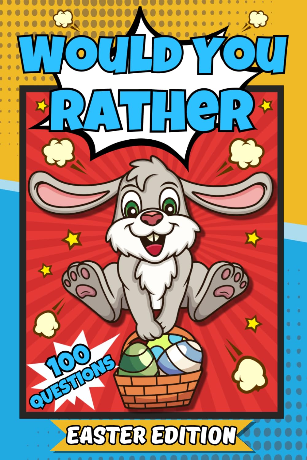 Would You Rather? Easter Edition: A Hilarious And Interactive Question And Answer Book With The Funny Easter Question For Kids Boys And Girls (Easter Basket Stuffers For Kids)