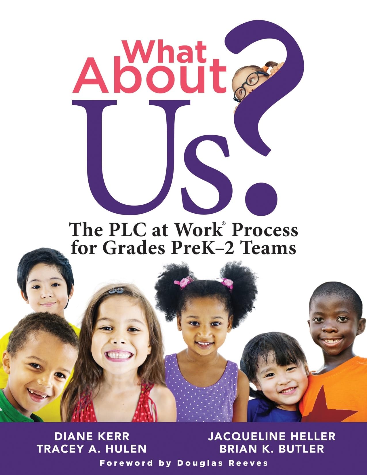 What About Us?: The PLC at Work Process for Grades PreK-2 Teams (A guide to implementing the PLC at Work process in early childhood education classrooms)