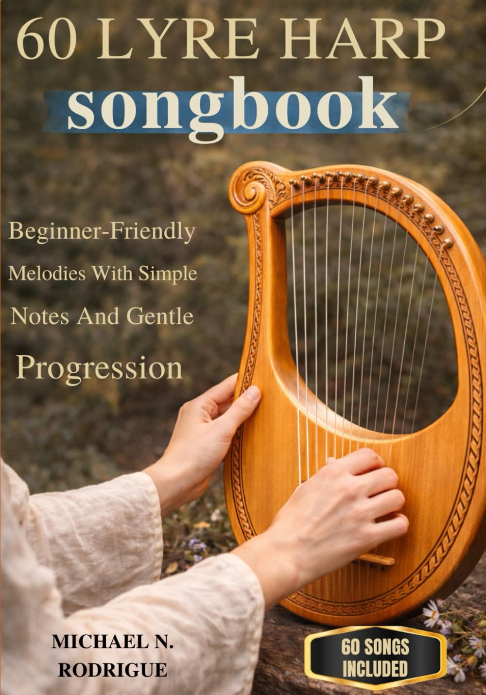 60 Lyre Harp Songbook: Beginner-Friendly Melodies With Simple Notes And Gentle Progression