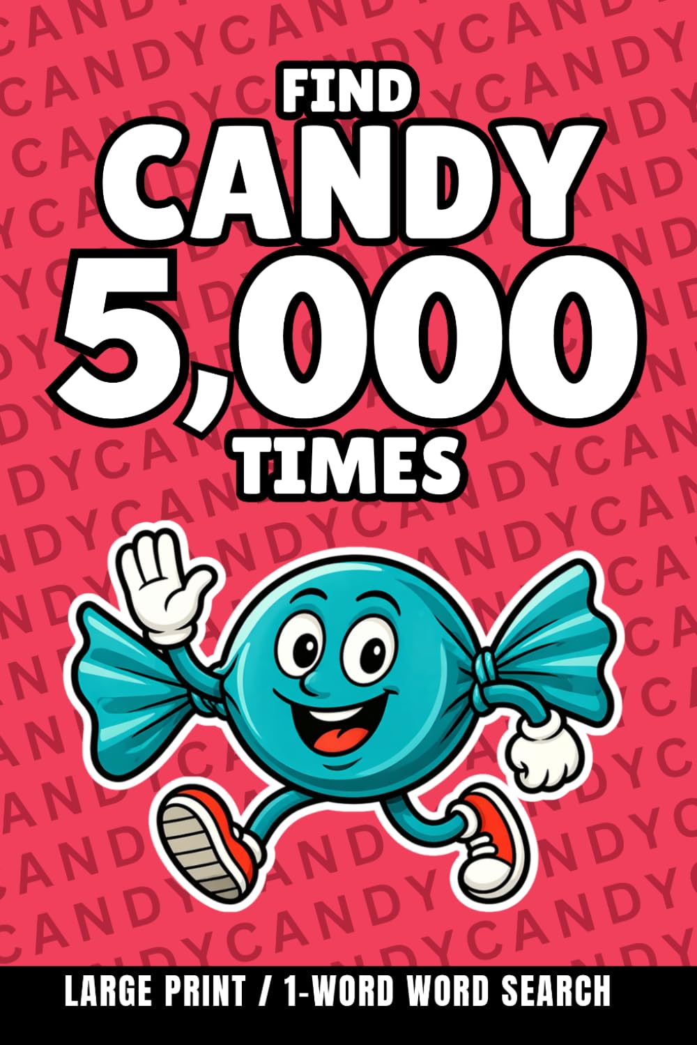 Find Candy 5,000 Times: 1-Word Word Search | Hard Puzzles for Adults | Large Print (1-Word Searches)