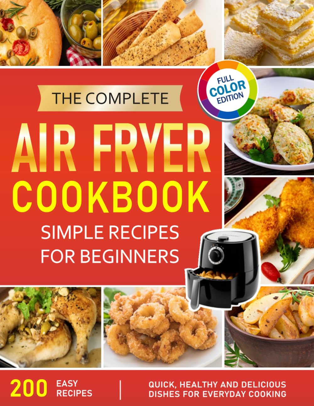 The Complete Air Fryer Cookbook: Simple Recipes for Beginners: Light and Delicious dishes for Healthy and Tasty Everyday Cuisine