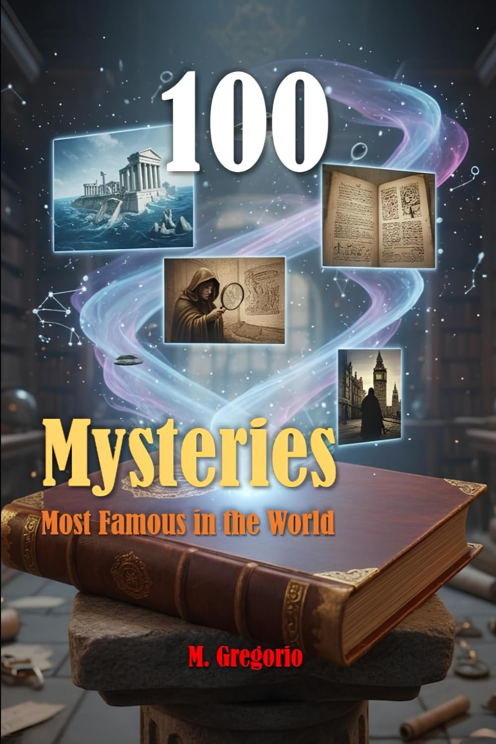 100 Most Famous Mysteries in the World: The ultimate guide to the world’s greatest mysteries. From Atlantis to unsolved cases, from UFOs to unexplained science: 100 enigmas that defy our reality.