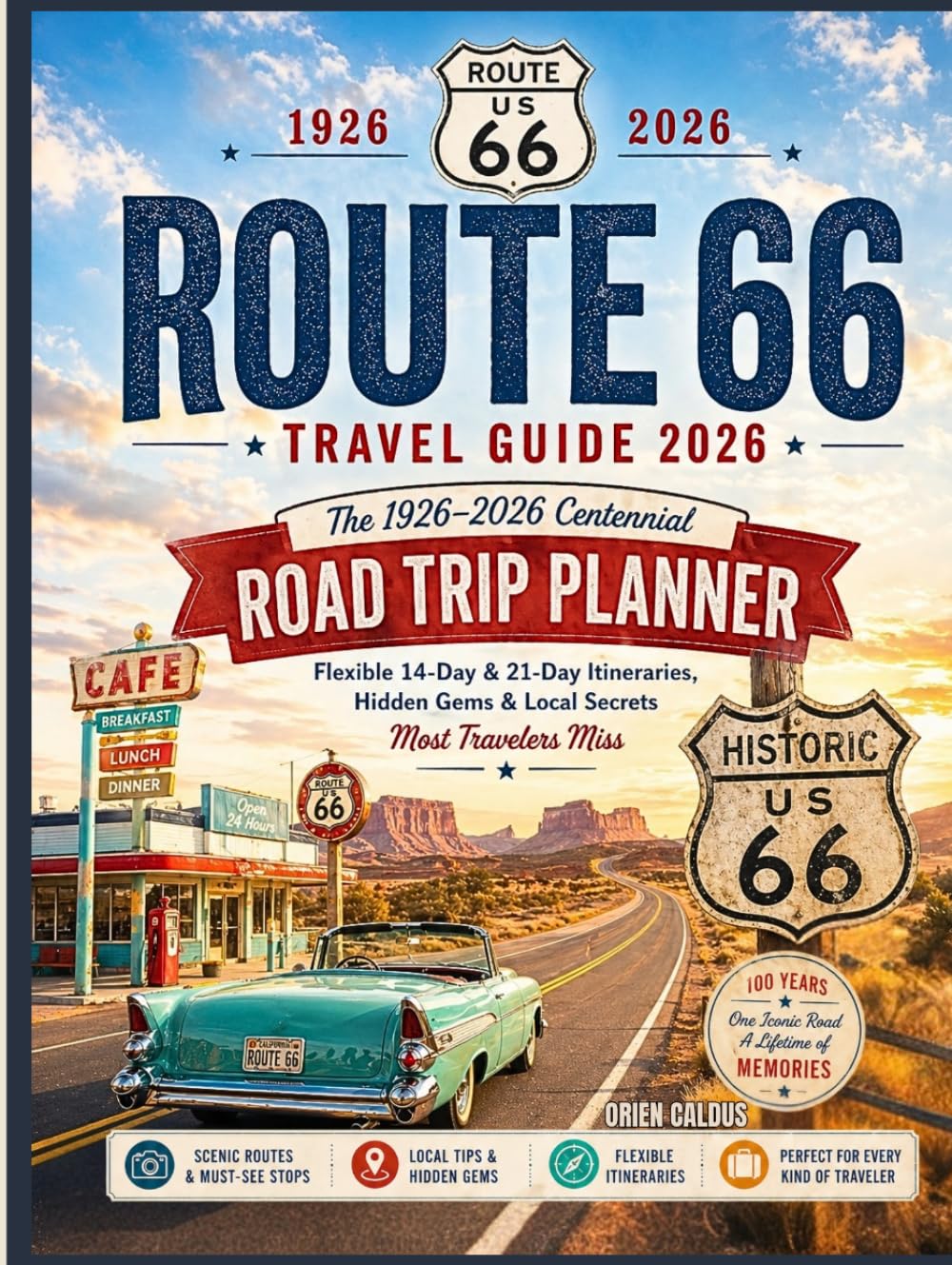 Route 66 Travel Guide 2026: The 1926–2026 Centennial Road Trip Planner — Flexible 14-Day & 21-Day Itineraries, Hidden Gems & Local Secrets Most Travelers Miss