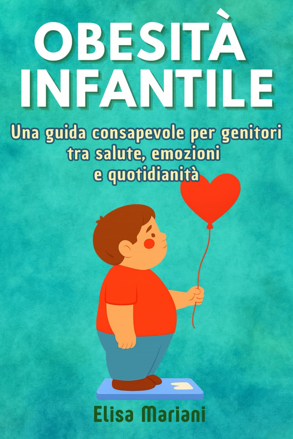 OBESITA' INFANTILE: Una guida consapevole per genitori tra salute, emozioni e quotidianità.