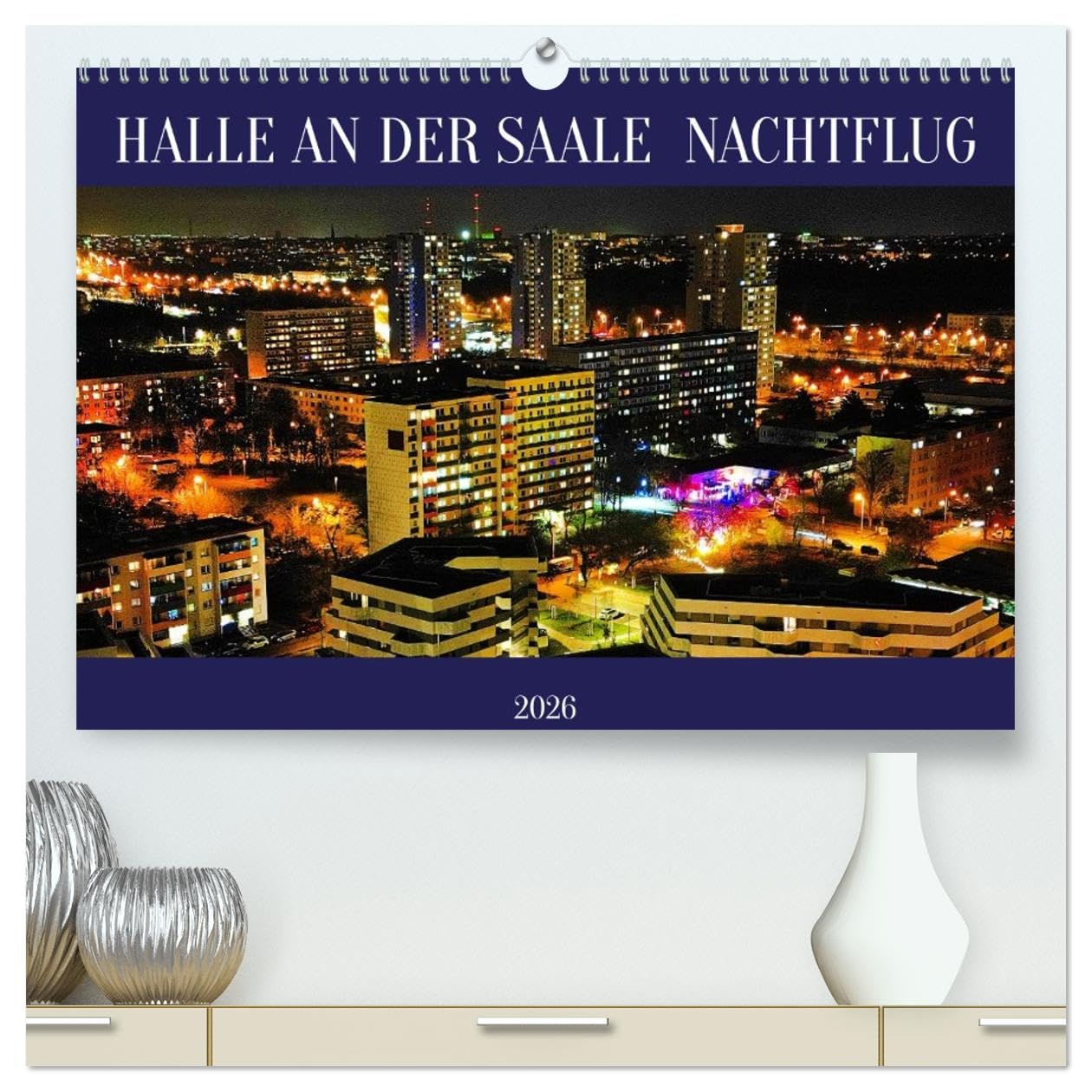 HALLE AN DER SAALE NACHTFLUG (hochwertiger Premium Wandkalender 2026 DIN A2 quer), Kunstdruck in Hochglanz: Der Kalender "HALLE AN DER SAALE ... nächtlichen Luftaufnahmen. (CALVENDO Orte)