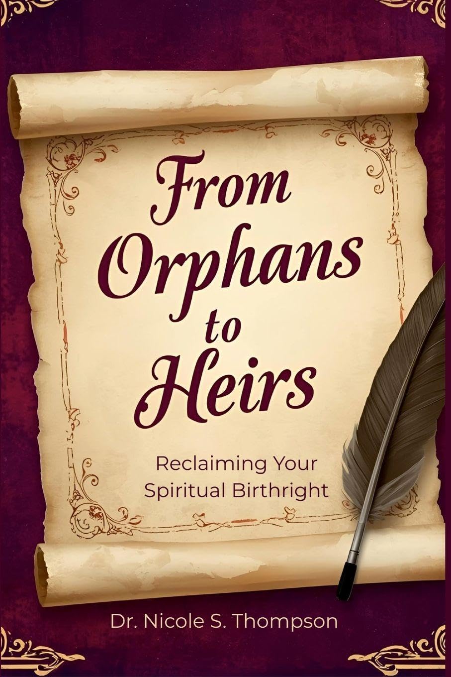 From Orphans to Heirs: Reclaiming Your Spiritual Birthright