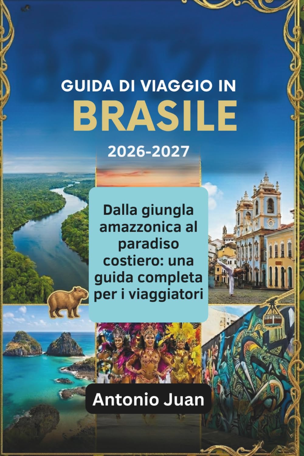 GUIDA DI VIAGGIO IN BRASILE 2026-2027: Dalla giungla amazzonica al paradiso costiero: una guida completa per i viaggiatori