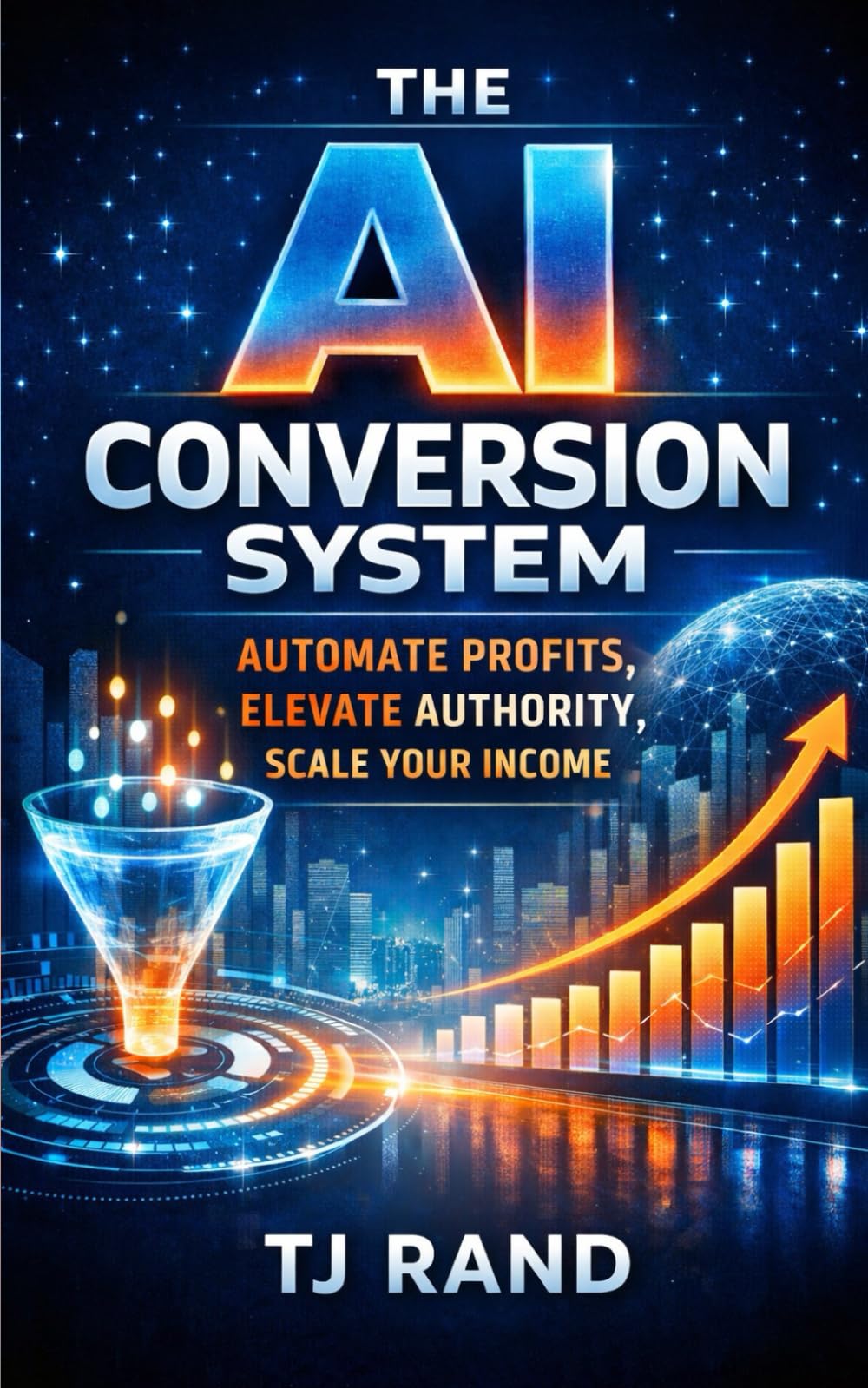 The AI Conversion System: Automate Profits, Elevate Authority, Scale Your Income