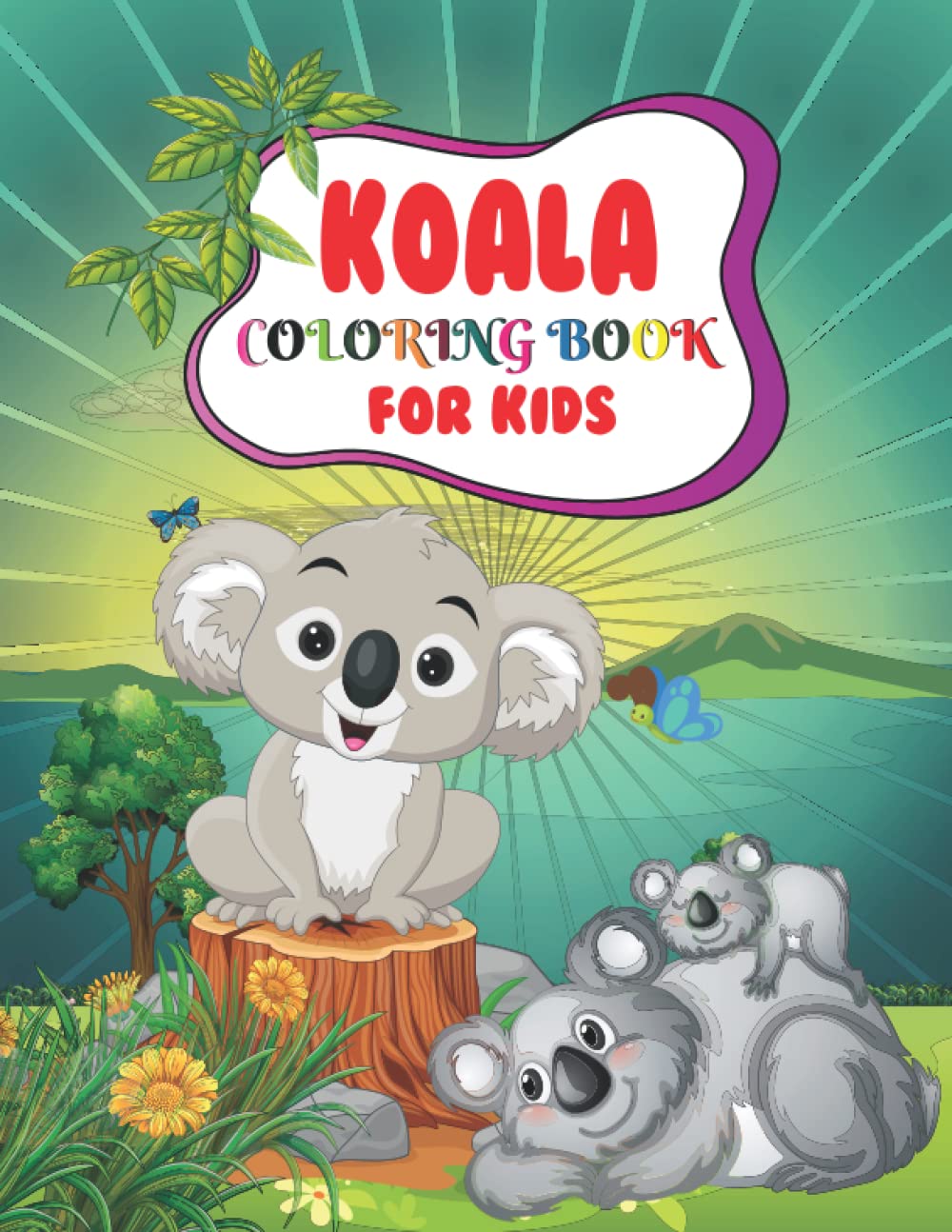 Koala Coloring Book For Kids: Koala Bear Coloring Book for Kids with Unique Collection Of Coloring Pages with Cute Koalas, Baby Koalas, Funny Koalas ... and Preschoolers (Koala Activity Book)