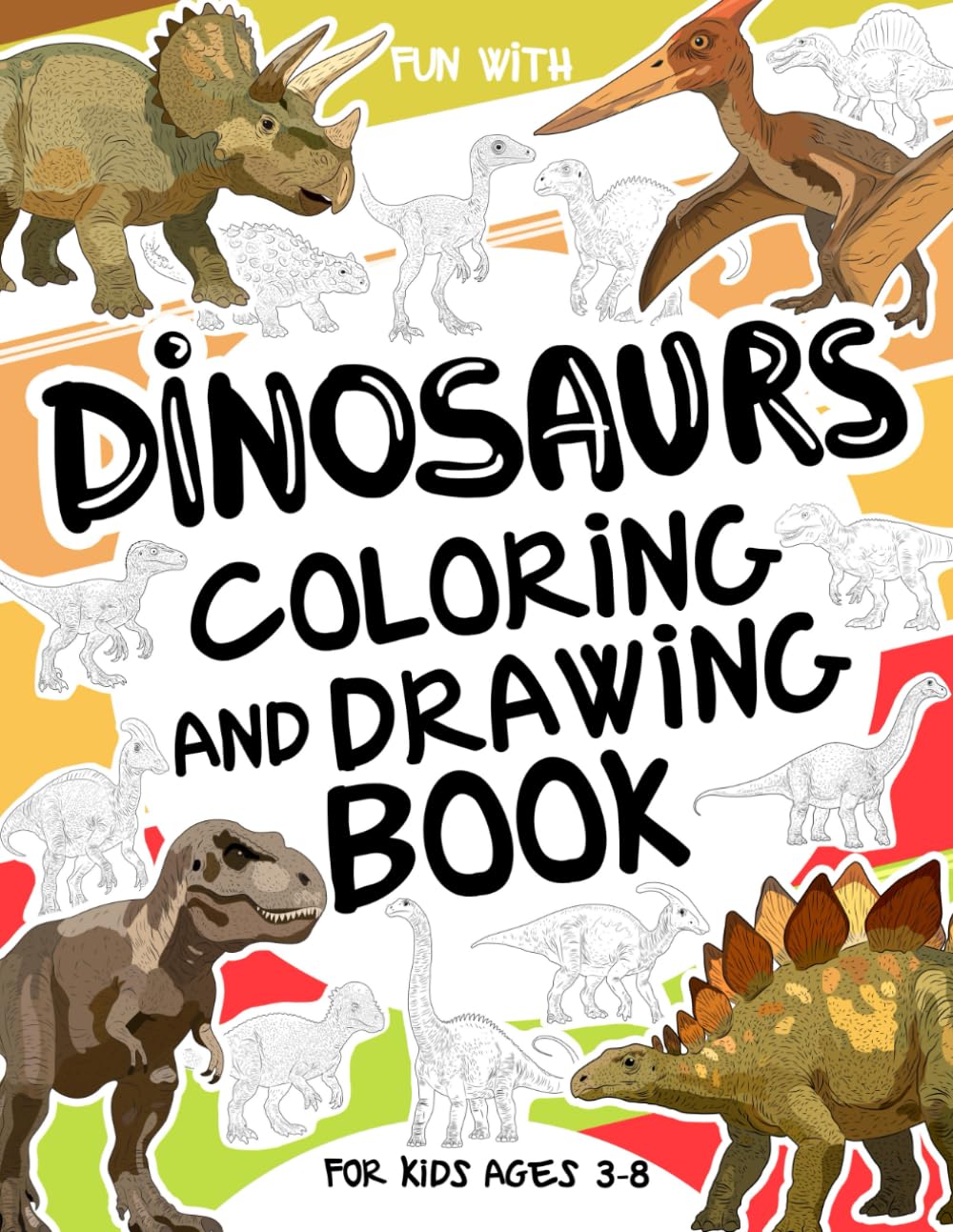 Dinosaurs Coloring and Drawing Book For Kids Ages 3–8: Have fun coloring dinosaurs and drawing these amazing prehistoric creatures! A collectible ... for kids ages 3–8. (Animals Collection)