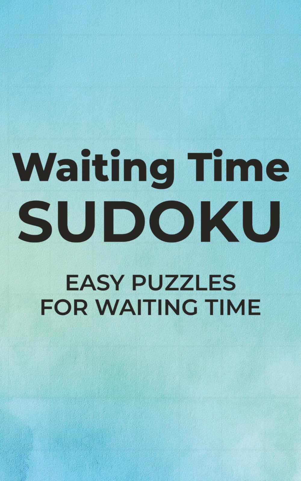 Waiting Time Sudoku: Easy Puzzles For Waiting Time | 5x8 inches, 110 pages | 50+ Puzzles | Solutions Included