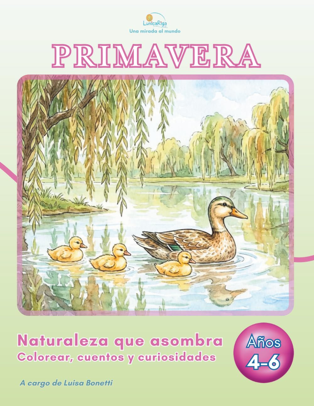LunicaRiga - Una mirada al mundo: Primavera - Naturaleza que asombra: Colorear, cuentos y curiosidades de la naturaleza: para niños de 4 a 6 años