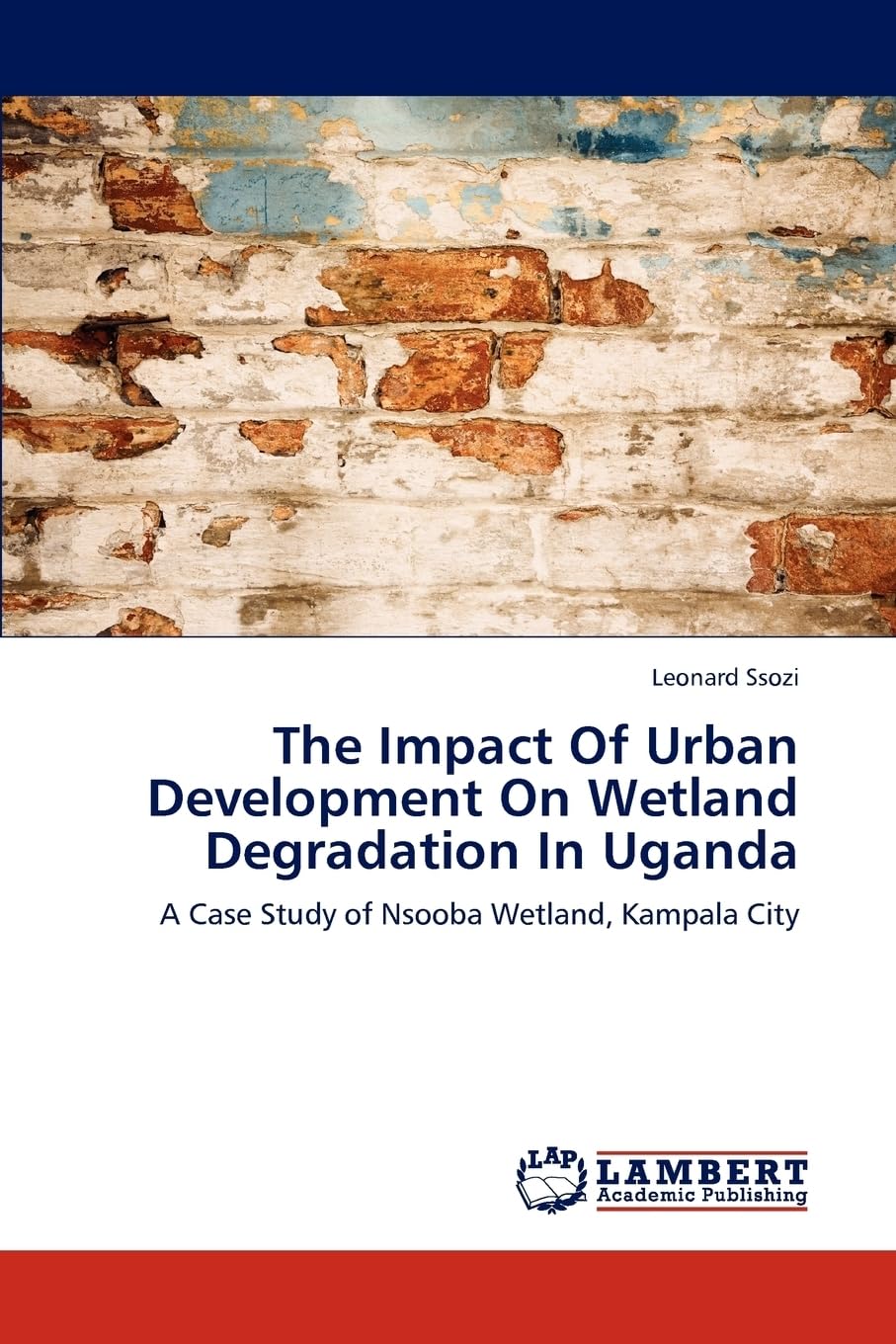 The Impact Of Urban Development On Wetland Degradation In Uganda: A Case Study of Nsooba Wetland, Kampala City