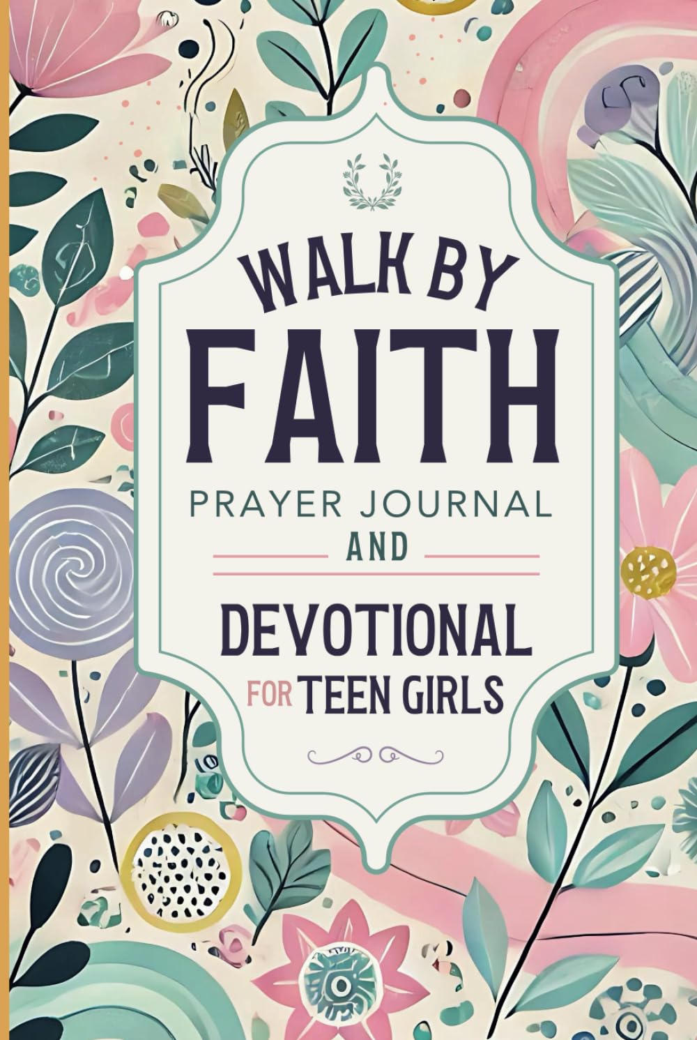 Walk By Faith: Prayer Journal and Devotional for Teen Girls | The Perfect Daily Christian Journal for Gratitude and Thankfulness for Tweens and Young Girls