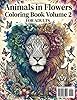 Animals in Flowers Coloring Book Volume 2: Beautiful Floral Animal Designs for Adults – Stress Relief, Relaxation and Mindfulness Coloring Pages (107 Pages of Elegant Nature-Inspired Art) #1