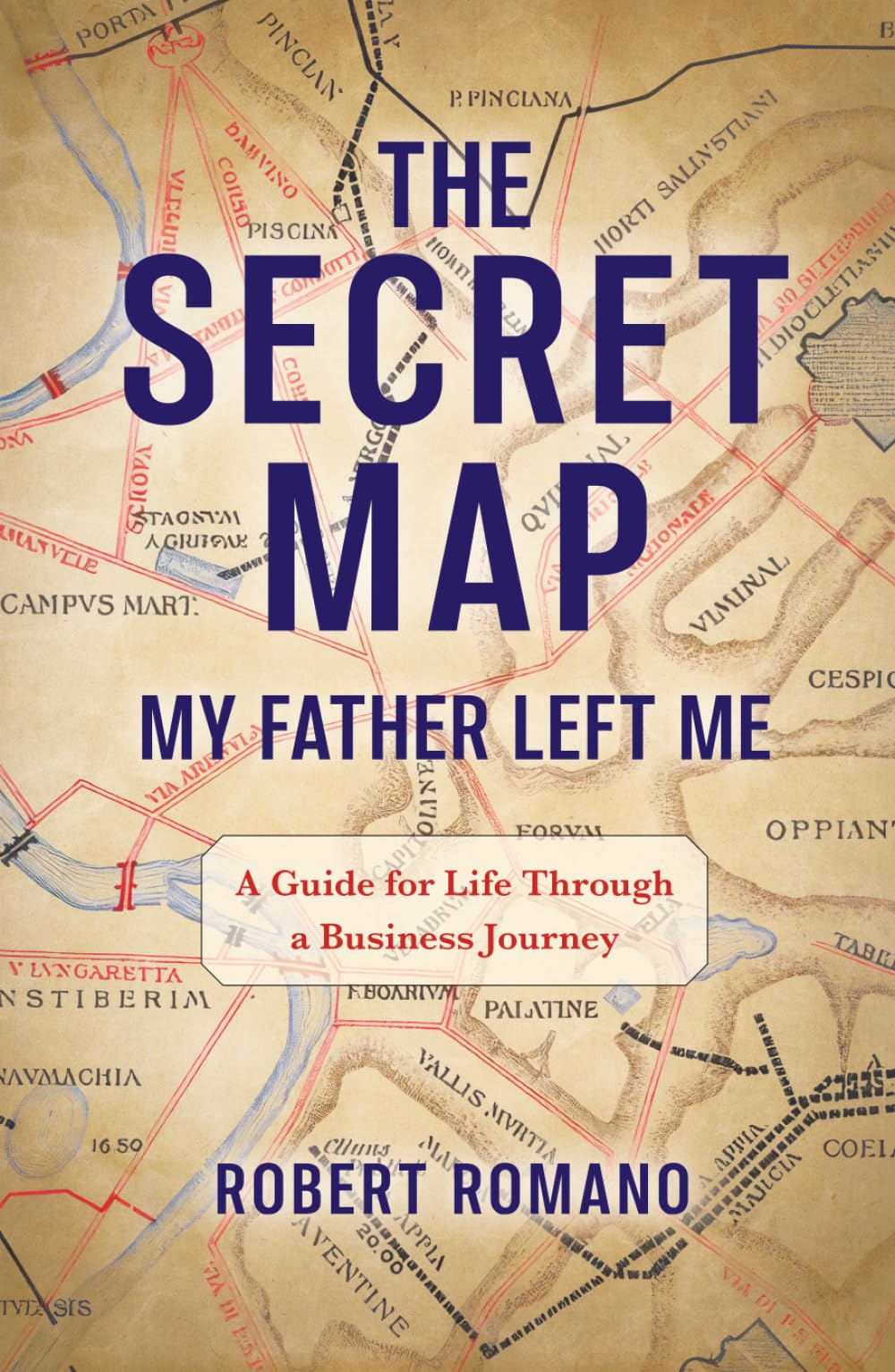 The Secret Map My Father Left Me: A Guide for Life Through a Business Journey