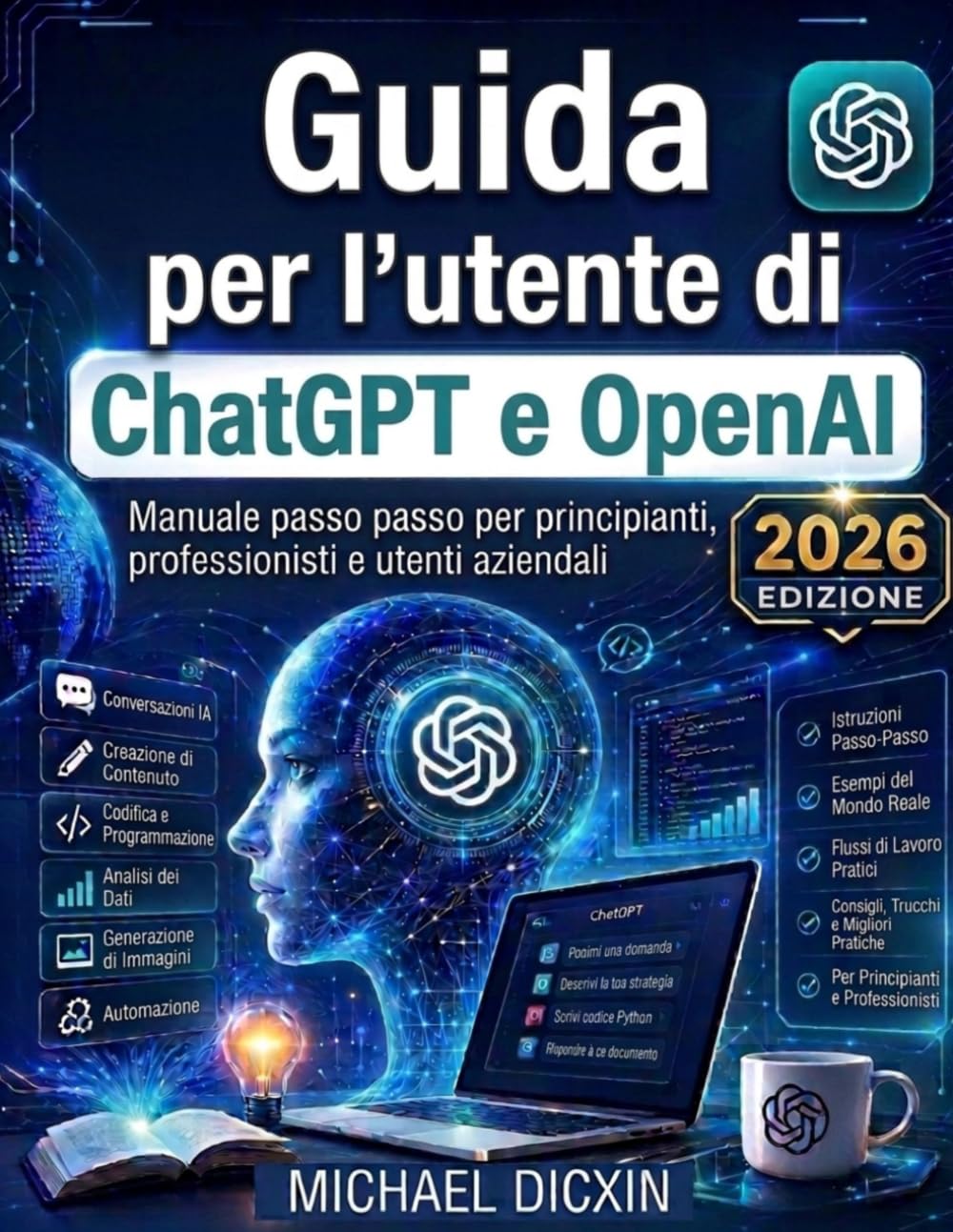 Guida per l'utente di ChatGPT e OpenAI: Manuale passo passo per principianti, professionisti e utenti aziendali
