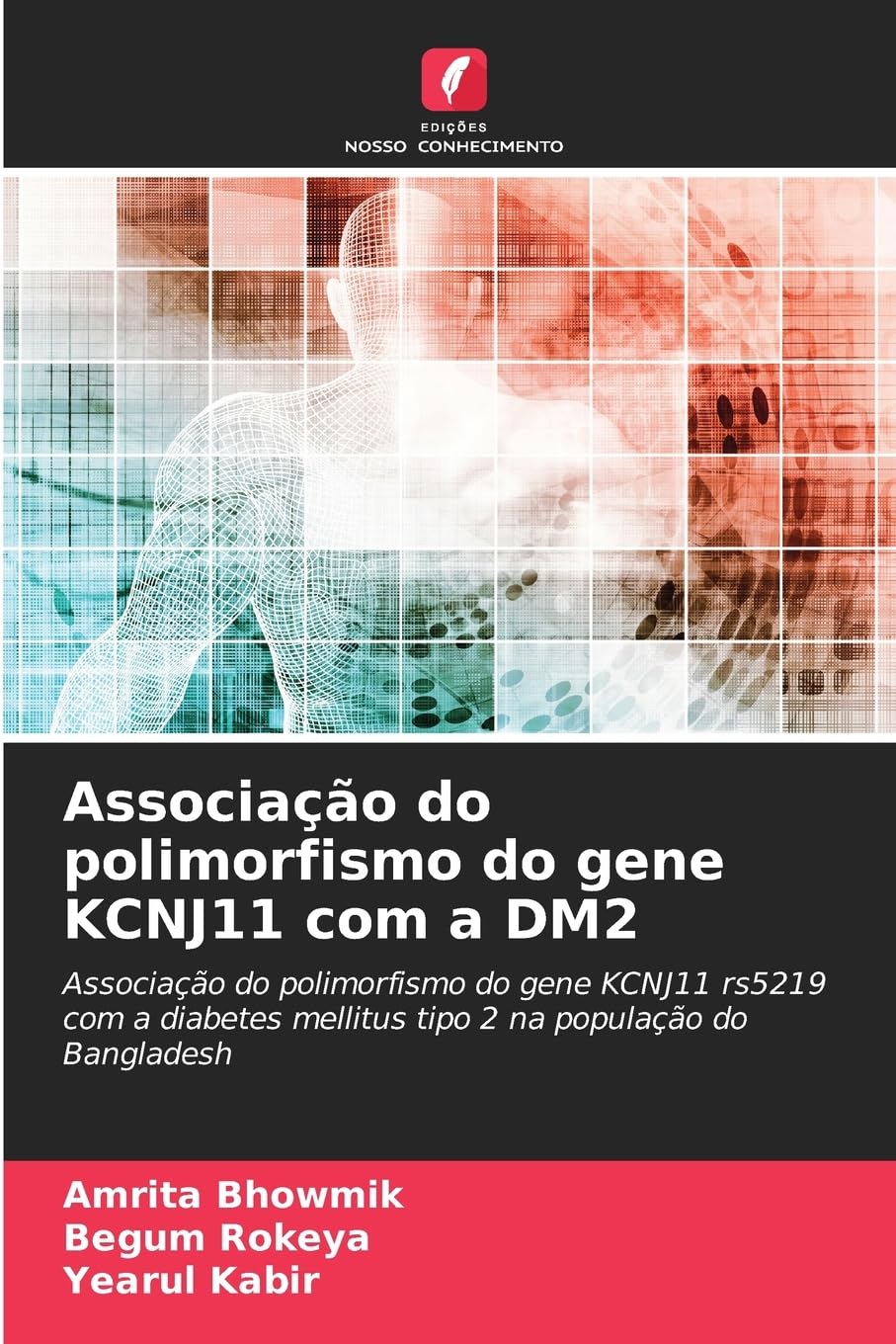 Associação do polimorfismo do gene KCNJ11 com a DM2: Associação do polimorfismo do gene KCNJ11 rs5219 com a diabetes mellitus tipo 2 na população do Bangladesh