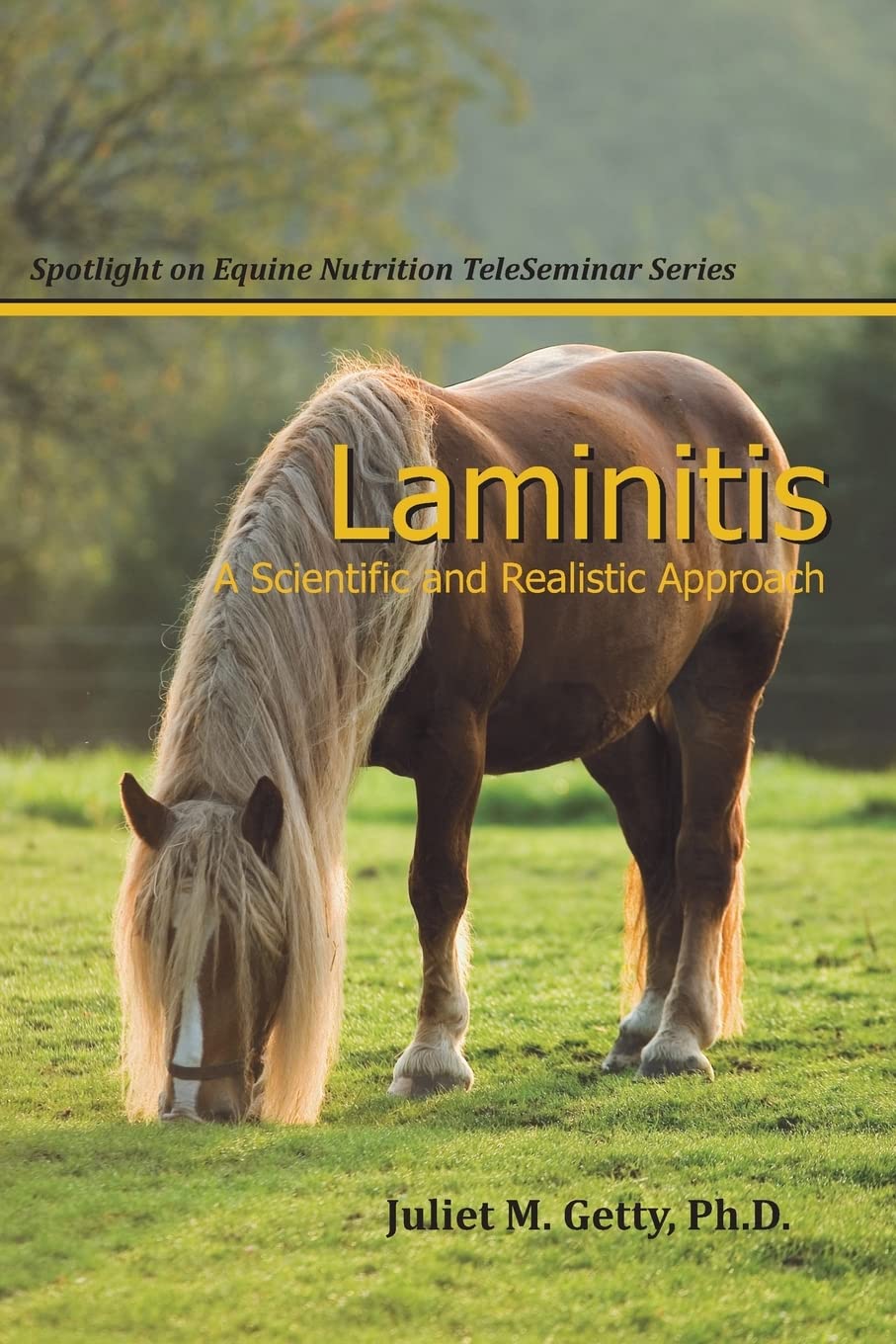 Laminitis: A Scientific and Realistic Approach: Volume 1 (Spotlight on Equine Nutrition TeleSeminar Series)