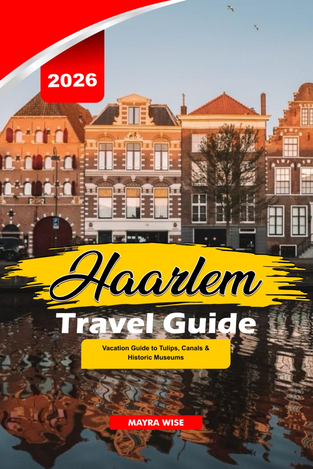 HAARLEM TRAVEL GUIDE 2025: Vacation Guide to Tulips, Canals & Historic Museums