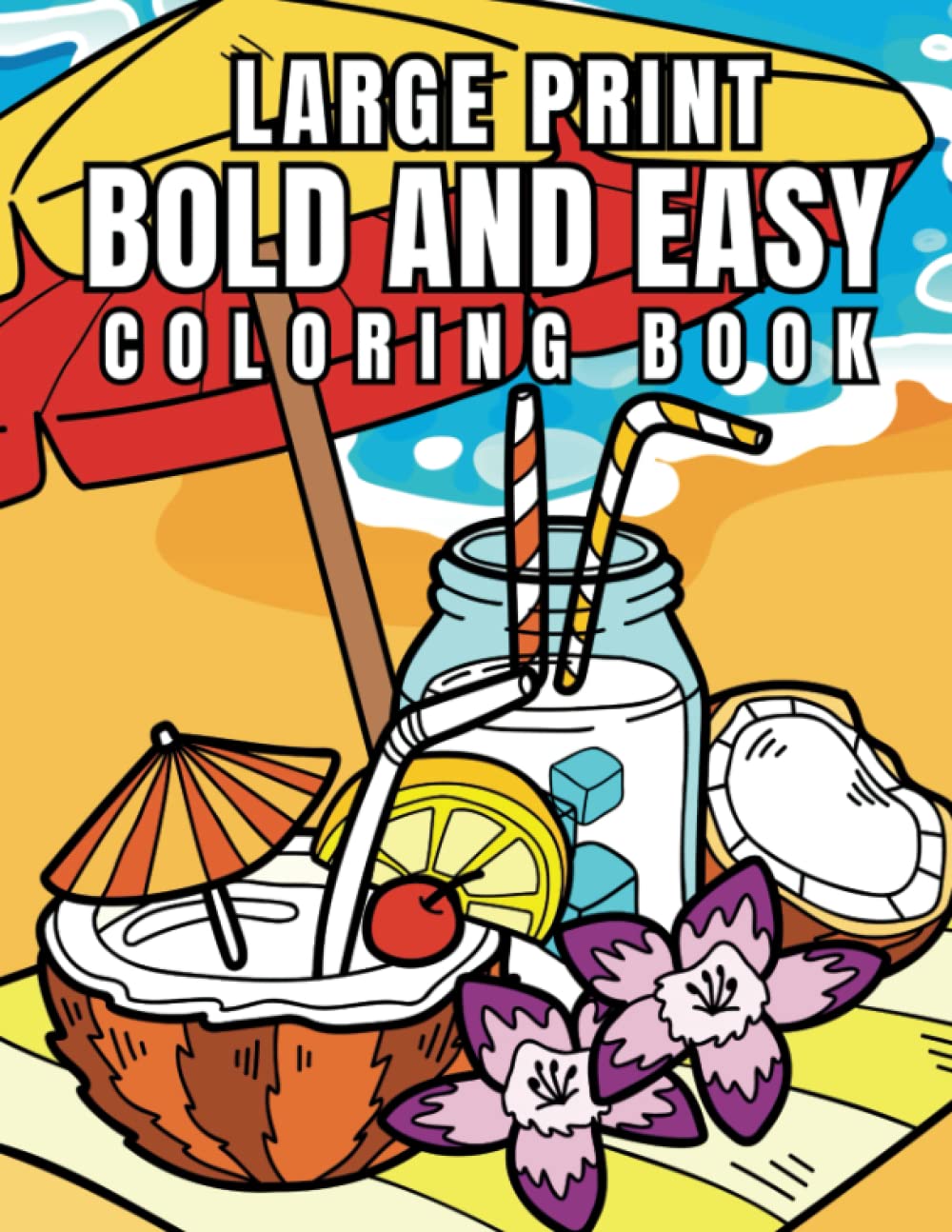 Bold and Easy Large Print Coloring Book: A Big Adult Coloring Book for Stress Relief and Relaxation with Simple Designs for Beginners, Teens, and Seniors.