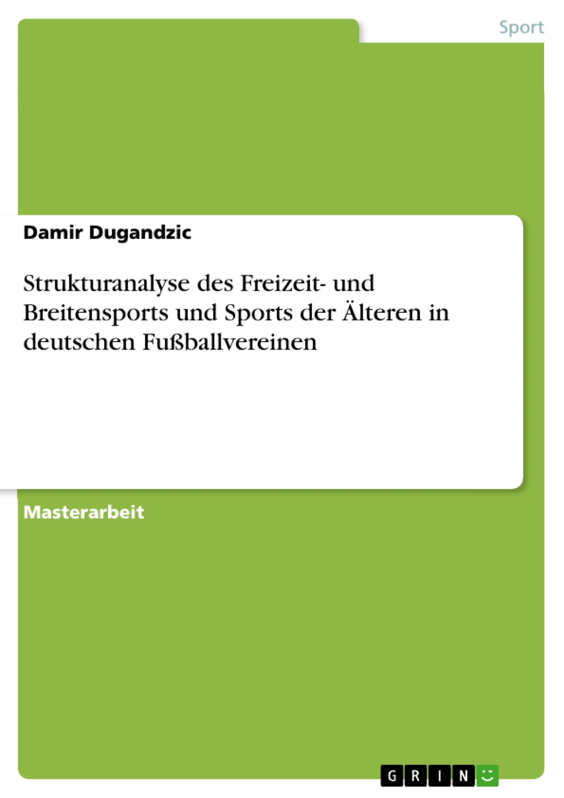 Strukturanalyse des Freizeit- und Breitensports und Sports der Älteren in deutschen Fußballvereinen: Magisterarbeit