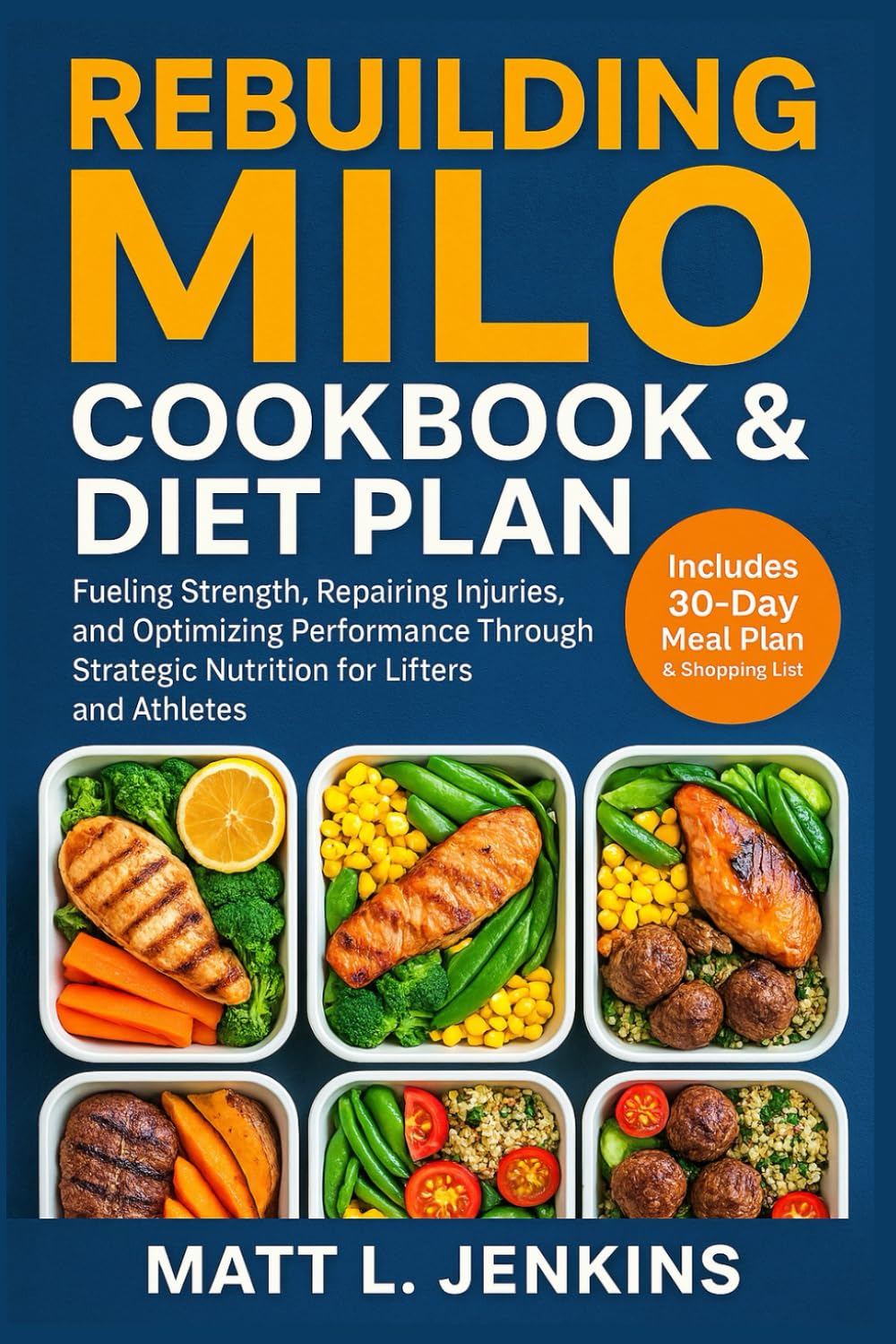 Rebuilding Milo Cookbook & Diet Plan: Fueling Strength, Repairing Injuries, and Optimizing Performance Through Strategic Nutrition for Lifters and Athletes | Includes 30-Day Meal Plan & Shopping List