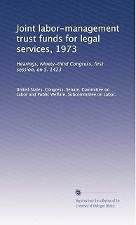 Joint labor-management trust funds for legal services, 1973: Hearings, Ninety-third Congress, first session, on S. 1423
