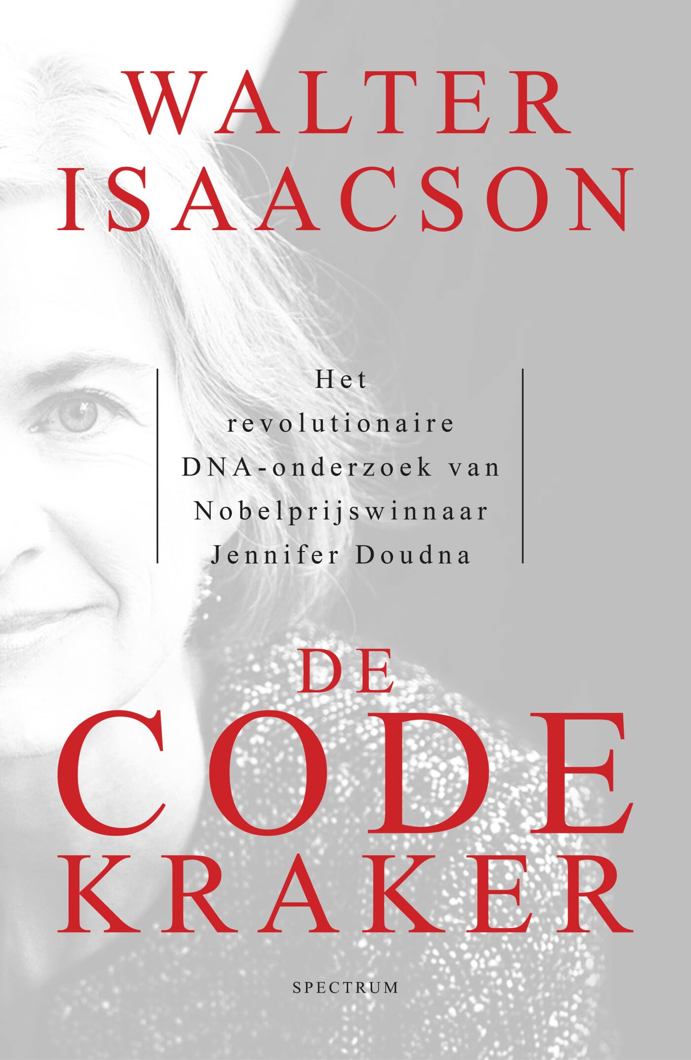 De codekraker: het revolutionaire DNA-onderzoek van Nobelprijswinnaar Jennifer Doudna