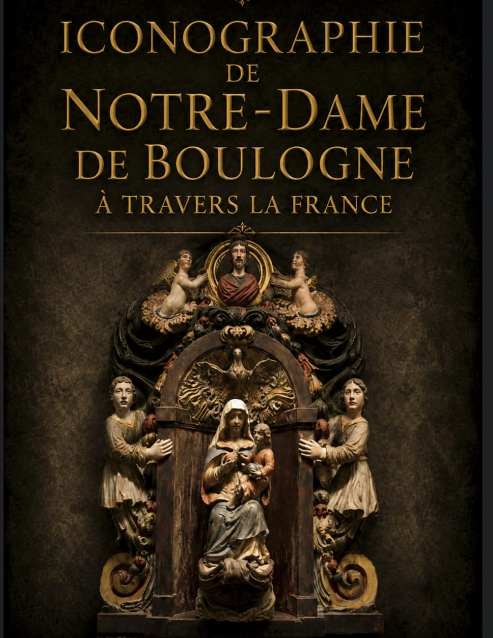 ICONOGRAPHIE DE NOTRE-DAME DE BOULOGNE: Sur les traces artistiques de Notre-Dame de Boulogne