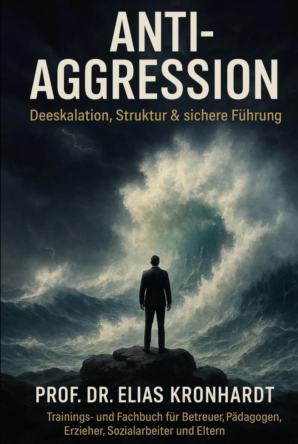 Anti Agression - Deeskalation, Struktur und sichere Führung: Trainings- und Fachbuch für Betreuer, Pädagogen, Erzieher, Sozialarbeiter und Eltern (Psychologie des Einflusses)