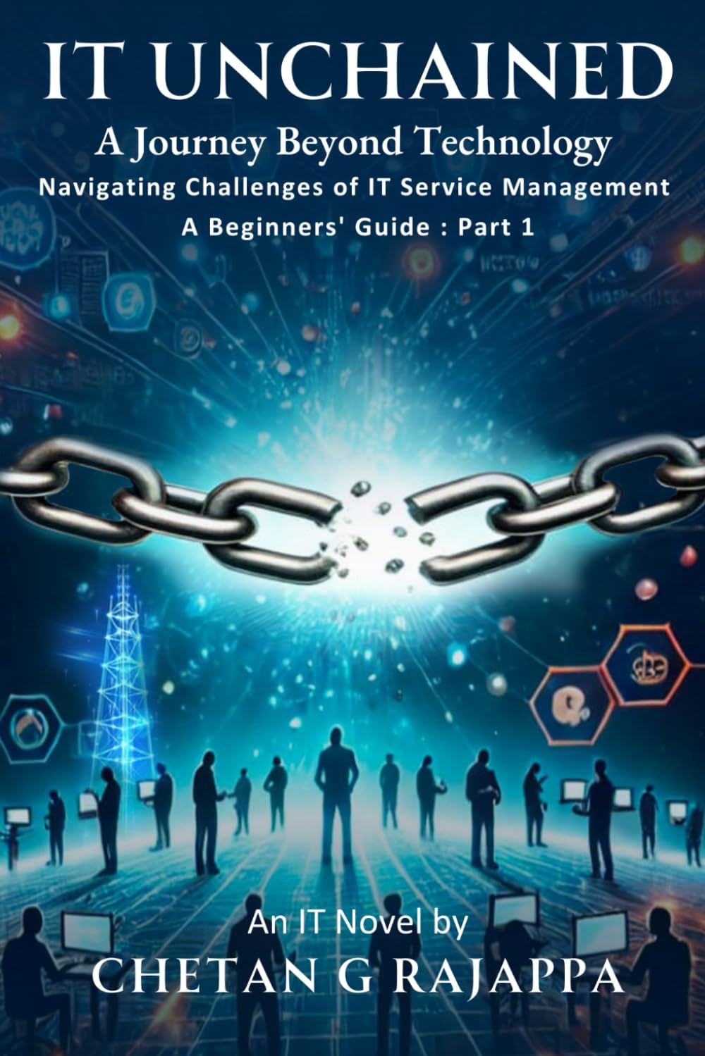 IT Unchained: A Journey Beyond Technology Navigating Challenges of IT Service Management A Beginners’ Guide: Part – 1