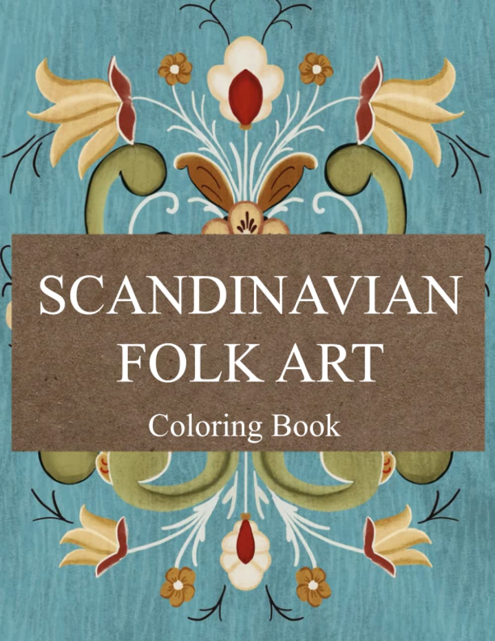 Scandinavian Folk Art Coloring Book: Impressive Coloring Pages With Incredible Art Designs of Nature, Birds, Foxes And Owl For Kids Teens And Adults To Unwind and Unleash Your Creativity