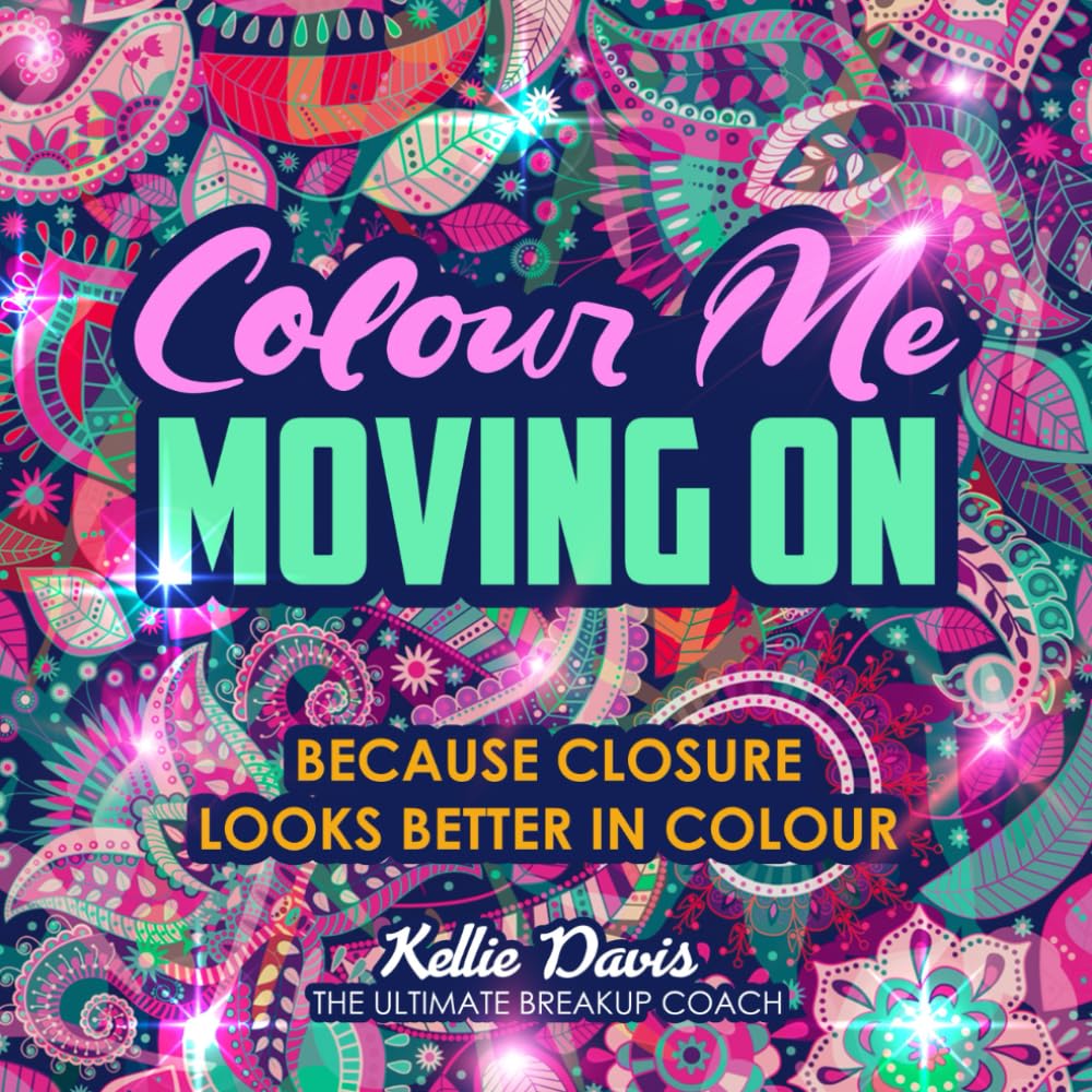 Colour Me Moving On: An Adult Breakup Colouring Book with Motivational Quotes to Heal, Let Go and Rebuild After Heartbreak