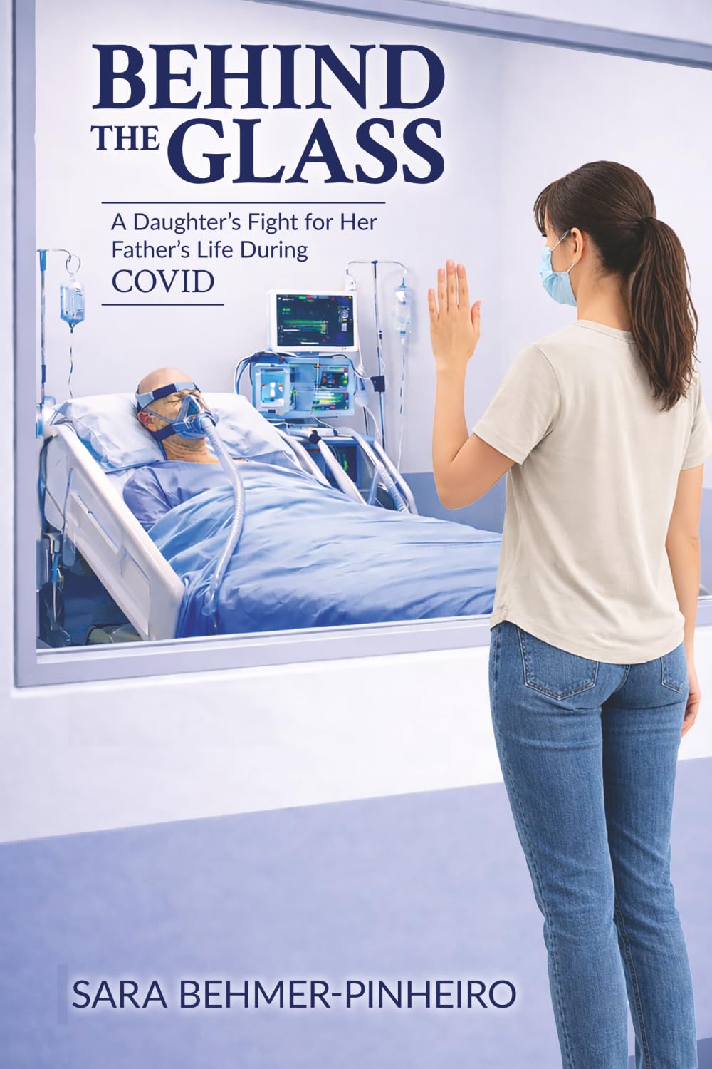 Behind the Glass: A Daughter's Fight for Her Father's Life During COVID