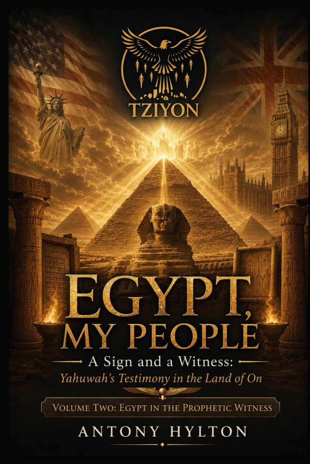 EGYPT, MY PEOPLE A Sign and a Witness: Yahuwah's Testimony in the Land of On VOLUME TWO: EGYPT IN THE PROPHETIC WITNESS (Prophetic Academic Readings of the Bible)