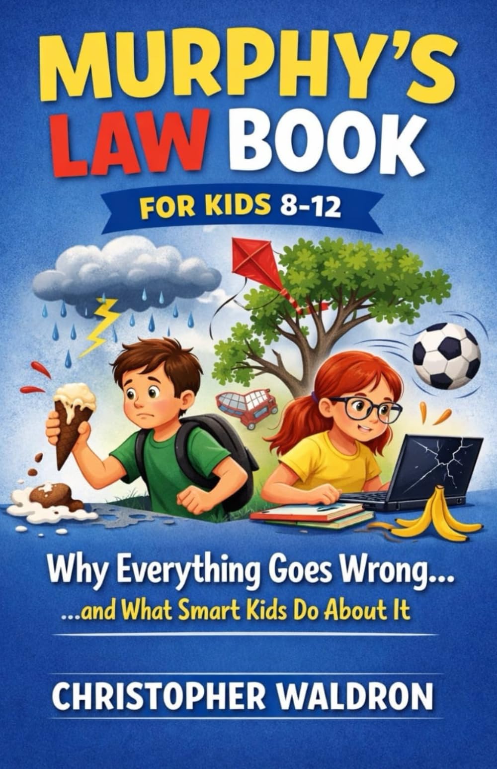 Murphy’s Law Book for Kids 8-12: Why Everything Goes Wrong… and What Smart Kids Do About It