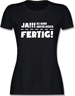 Shirtracer - Sprüche Statement mit Spruch - Ja es Wird Heute noch fertig - Tailliertes Tshirt für Damen und Frauen T-Shirt