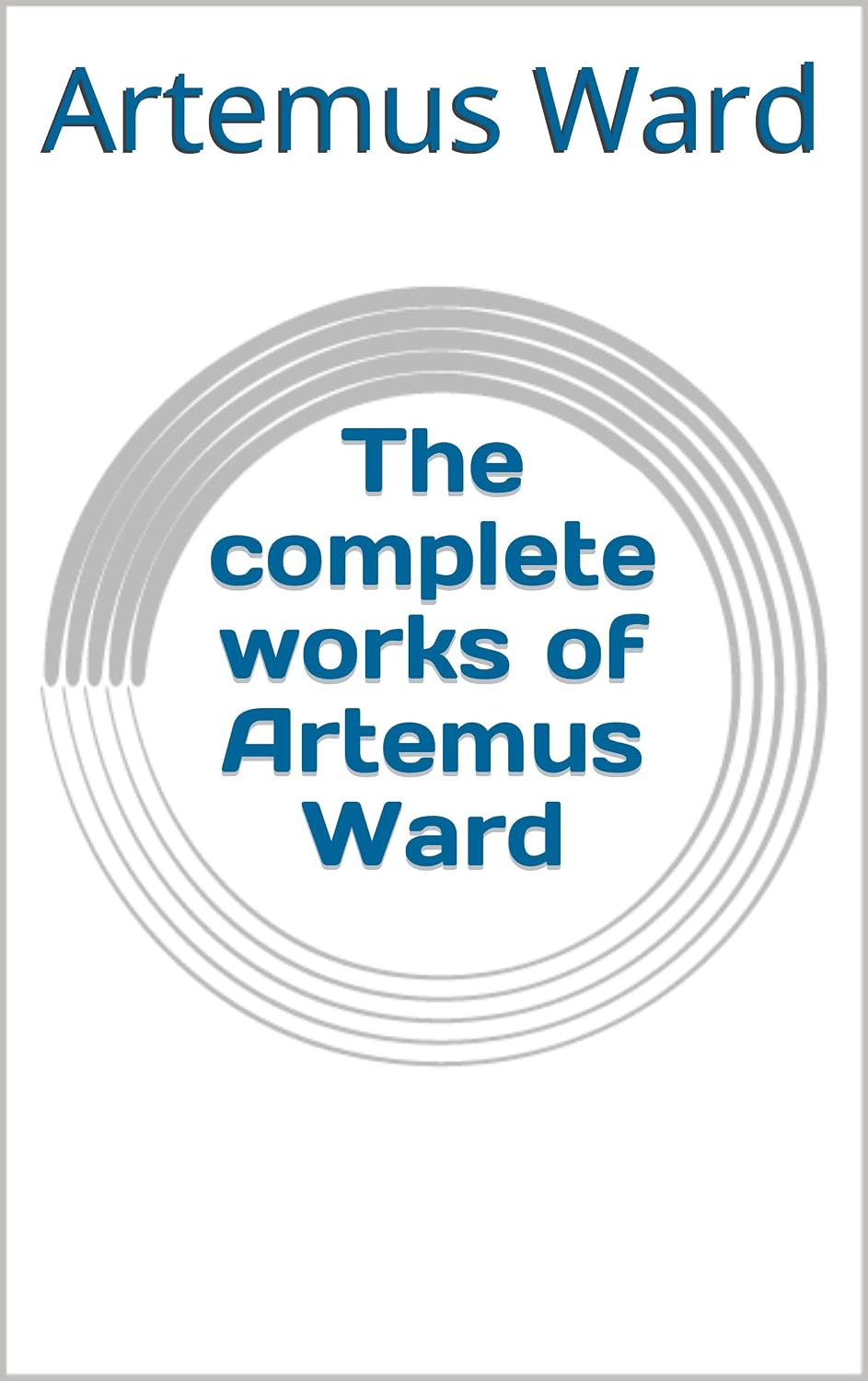 The complete works of Artemus Ward